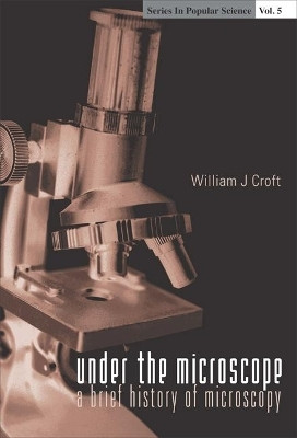Under The Microscope: A Brief History Of Microscopy(English, Hardcover, Croft William J)