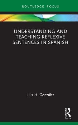 Understanding and Teaching Reflexive Sentences in Spanish(English, Hardcover, Gonzalez Luis H.)