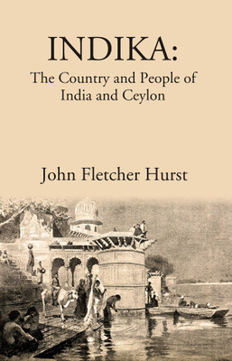 INDIKA: The Country and People of India and Ceylon(Paperback, John Fletcher Hurst)