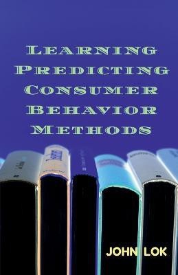 Learning Predicting Consumer Behavior Methods(English, Paperback, Lok John)