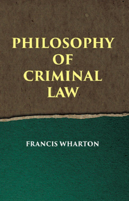 PHILOSOPHY OF CRIMINAL LAW(Paperback, FRANCIS WHARTON)
