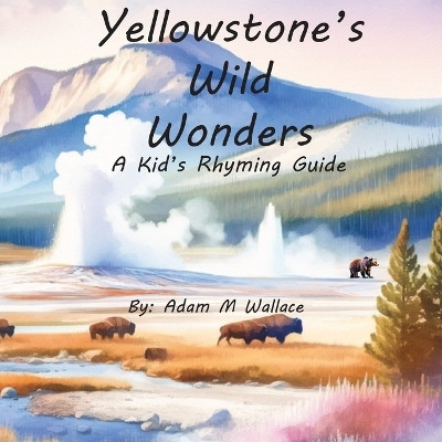 Yellowstone's Wild Wonders(English, Paperback, Wallace Adam M)