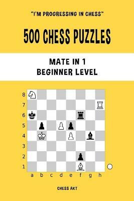 500 Chess Puzzles, Mate in 1, Beginner Level(English, Paperback, Akt Chess)
