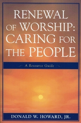 Renewal of Worship: Caring for the People(English, Paperback, Howard Donald W. Jr.)