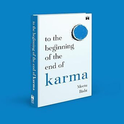 To the Beginning of the End of Karma(English, Hardcover, Bisht Meetu)