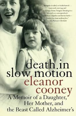 Death In Slow Motion A Memoir of a Daughter, Her Mother and the Beast Called Alzheimer's  - A Memoir of a Daughter, Her Mother, and the Beast Called Alzheimer's(English, Paperback, Cooney Elanor)