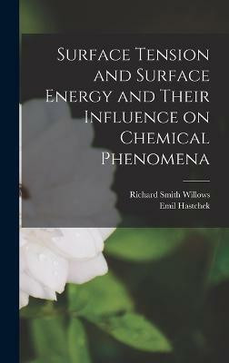 Surface Tension and Surface Energy and Their Influence on Chemical Phenomena(English, Hardcover, Willows Richard Smith)