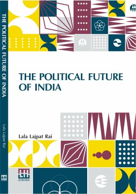 The Political Future Of India(Paperback, Lala Lajpat Rai)