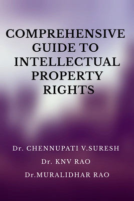 COMPREHENSIVE GUIDE TO INTELLECTUAL PROPERTY RIGHTS  - IN PHARMACEUTICAL REGULATORY AFFAIRS(Hardcover, Dr. CHENNUPATI V.SURESH, Dr. KNV RAO, Dr.MURALIDHAR RAO)