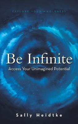 Be Infinite(English, Hardcover, Heidtke Sally)