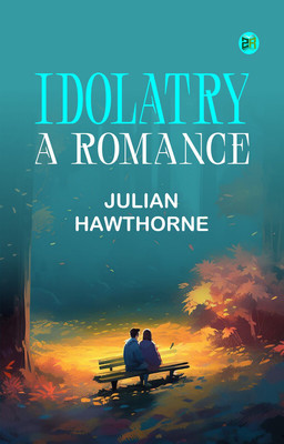 Idolatry: A Romance(Paperback, Julian Hawthorne)