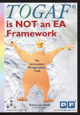 TOGAF is NOT an EA Framework(English, Paperback, Smith Kevin Lee)