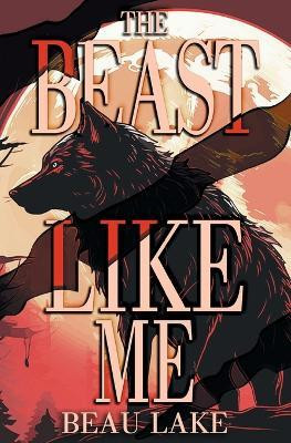 The Beast Like Me(English, Paperback, Lake Beau)