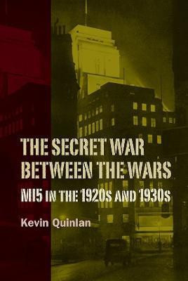 The Secret War Between the Wars: MI5 in the 1920s and 1930s(English, Paperback, Quinlan Kevin)
