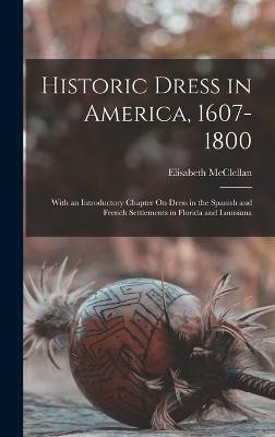 Historic Dress in America, 1607-1800(English, Hardcover, McClellan Elisabeth)