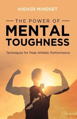 The Power of Mental Toughness(English, Paperback, Mindset High3r)