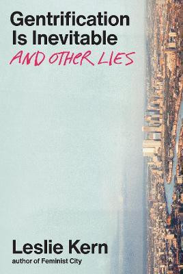 Gentrification Is Inevitable and Other Lies(English, Hardcover, Kern Leslie)