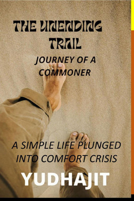 THE UNENDING TRAIL  - JOURNEY OF A COMMONER(English, Paperback, Bikash Paul Choudhury (pen Name- Yudhajit))