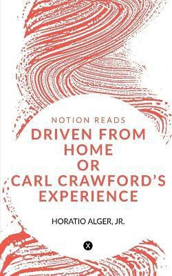 Driven from Home or Carl Crawford's Experience(English, Paperback, Horatio)