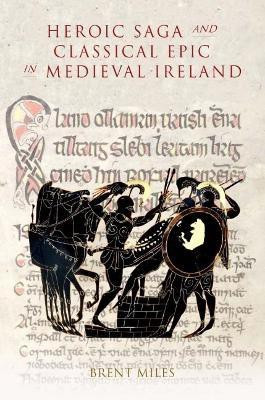 Heroic Saga and Classical Epic in Medieval Ireland(English, Hardcover, Miles Brent)