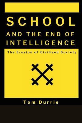 School and the End of intelligence(English, Paperback, Durrie Tom)