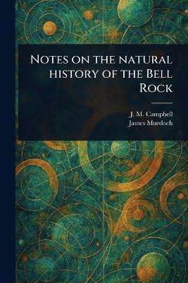 Notes on the Natural History of the Bell Rock(English, Paperback, Campbell J M)