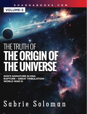 The Truth of The Origin of The Universe God's Signature in DNA Rapture-Great Tribulation- World War-III [Volume-5](English, Paperback, Soloman Sabrie)