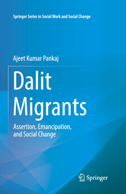 DALIT MIGRANTS: ASSERTION, EMANCIPATION, AND SOCIAL CHANGE(Hardcover, Ajeet Kumar Pankaj)