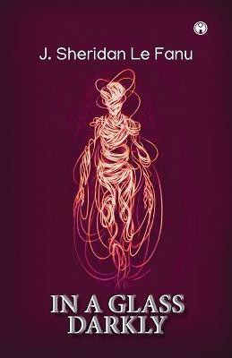 In a Glass Darkly(English, Paperback, Le Fanu J Sheridan)