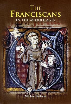The Franciscans in the Middle Ages(English, Paperback, Robson Michael J.P. Dr)