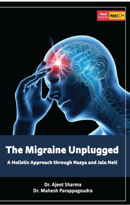 The Migraine Unplugged: A Holistic Approach through Nasya and Jala Neti(Paperback, Dr. Ajeet Sharma, Dr. Mahesh Parappagoudra)