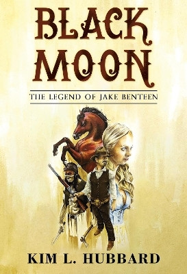 Black Moon: The Legend of Jake Benteen(English, Paperback, Hubbard Kim L.)