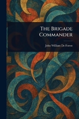 The Brigade Commander(English, Paperback, De Forest John William)