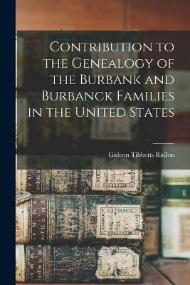 Contribution to the Genealogy of the Burbank and Burbanck Families in the United States(English, Paperback, Ridlon Gideon Tibbetts)