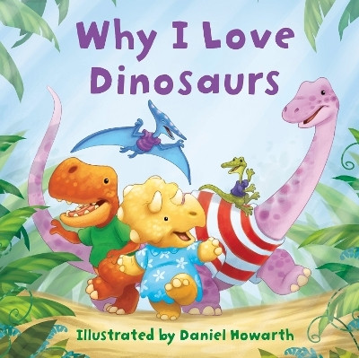 Why I Love Dinosaurs(English, Board book, unknown)