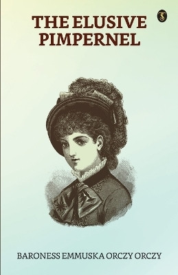 The Elusive Pimpernel(English, Paperback, Orczy Baroness)