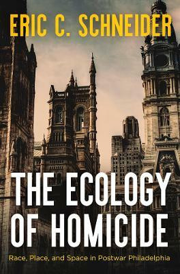 The Ecology of Homicide(English, Electronic book text, Schneider Eric C.)