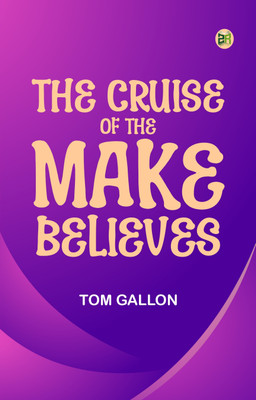 The Cruise of the Make-Believes(Paperback, Tom Gallon)