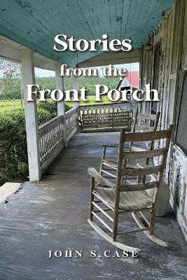 Stories from the front porch(English, Paperback, Case John S)