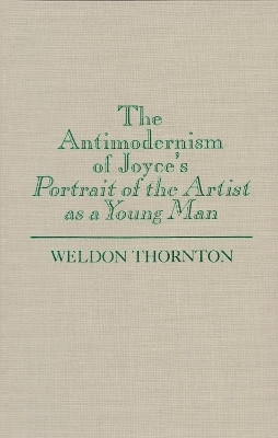 The Anti-Modernism of Joyce's a Portrait of the Artist as a Young Man(English, Hardcover, Thornton Weldon)