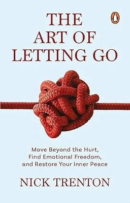The Art of Letting Go by Nick Trenton  - The Art of Letting Go: Move Beyond the Hurt, Find Emotional Freedom and Restore Your Inner Peace.(Paperback, Davenport, C. P.)