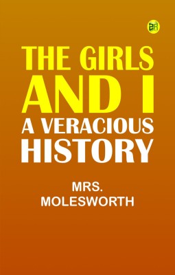 The Girls and I: A Veracious History(Paperback, Mrs. Molesworth)