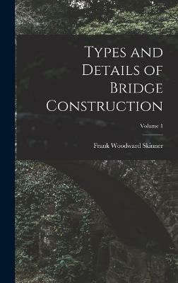 Types and Details of Bridge Construction; Volume 1(English, Hardcover, Skinner Frank Woodward)