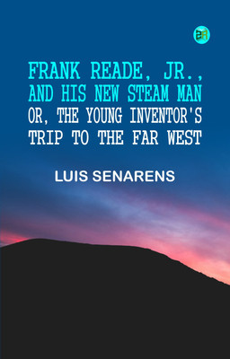 Frank Reade, Jr., and his new steam man; or, the young inventor's trip to the far west(Paperback, Luis Senarens)