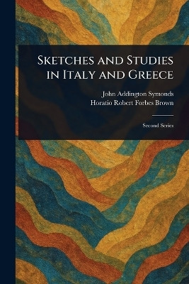 Sketches and Studies in Italy and Greece(English, Paperback, Symonds John Addington)