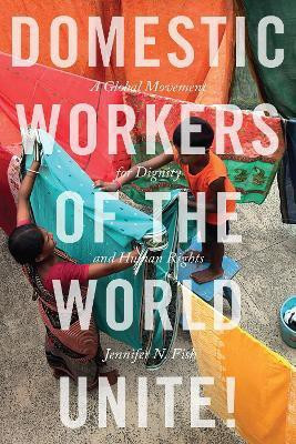 Domestic Workers of the World Unite!(English, Electronic book text, Fish Jennifer N.)