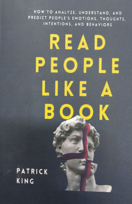 Read People Like a Book: How to Analyze, Understand, and Predict People’s Emotions, Thoughts, Intentions, and Behaviors(Paperback, Patrick King)