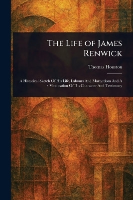 The Life of James Renwick(English, Paperback, Houston Thomas)