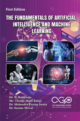 The Fundamentals Of Artificial Intelligence And Machine Learning(Paperback, Dr. N. Balajiraja, Mr. Thumu Muni Balaji, Dr. Mahendra Pratap Swain, Dr. Sonam Mittal)