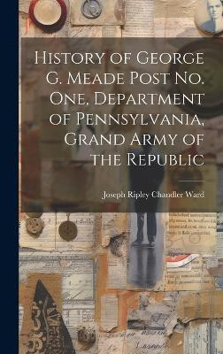 History of George G. Meade Post no. one, Department of Pennsylvania, Grand Army of the Republic(English, Hardcover, unknown)
